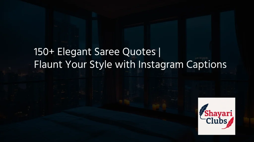 150+ Elegant Saree Quotes | Flaunt Your Style with Instagram Captions